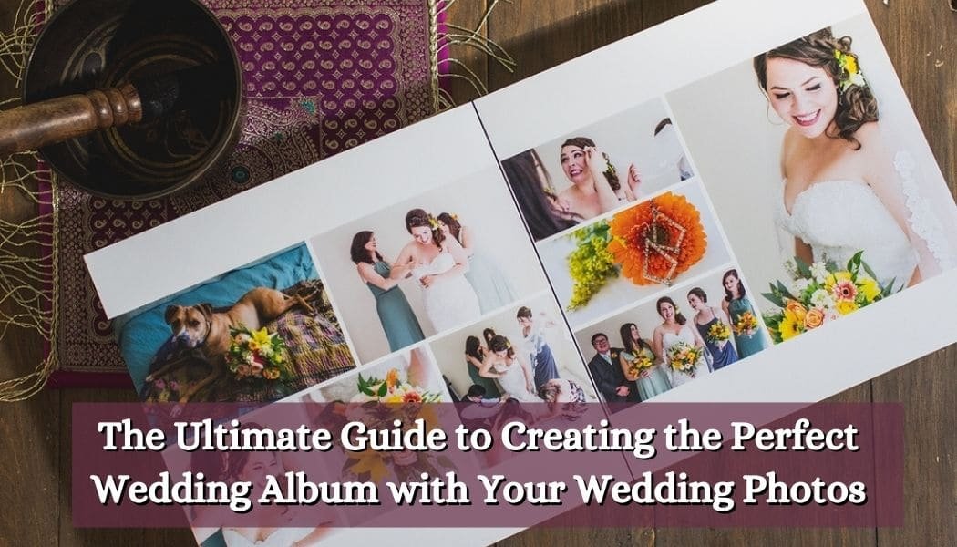 Capturing Memories: The Ultimate Guide to Personalised Wedding Photo Albums